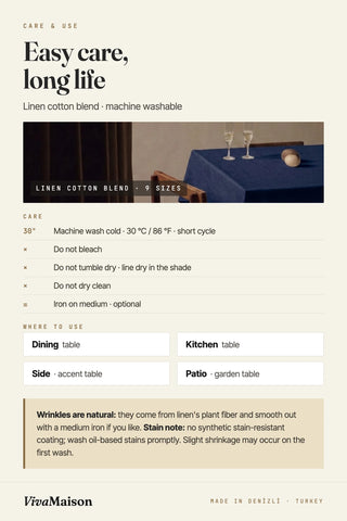 Care and use guide for linen cotton tablecloth: machine wash cold 30 C / 86 F, no bleach, line dry, iron on medium; dining, kitchen, side and patio tables. VivaMaison.